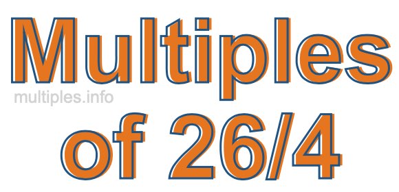 Multiples of 26/4 Multiples of 26/4