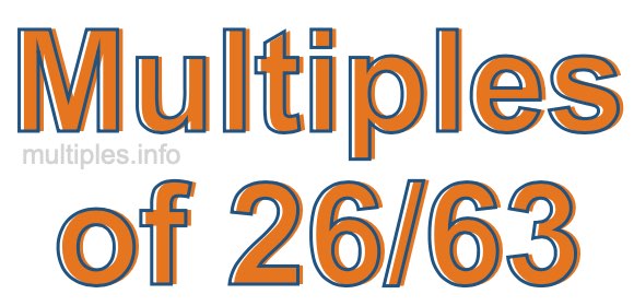 Multiples of 26/63 Multiples of 26/63
