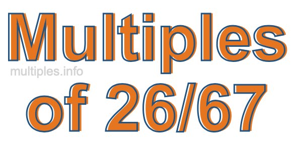 Multiples of 26/67 Multiples of 26/67