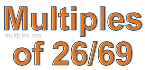 Multiples of 26/69 Multiples of 26/69