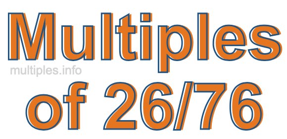 Multiples of 26/76 Multiples of 26/76