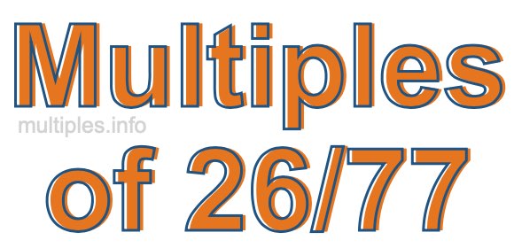 Multiples of 26/77 Multiples of 26/77