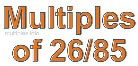 Multiples of 26/85 Multiples of 26/85