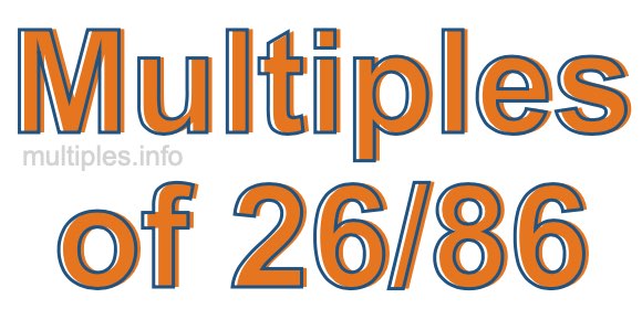 Multiples of 26/86 Multiples of 26/86