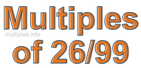 Multiples of 26/99 Multiples of 26/99