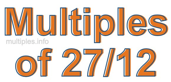 Multiples of 27/12