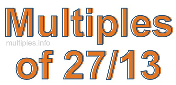 Multiples of 27/13
