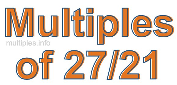 Multiples of 27/21
