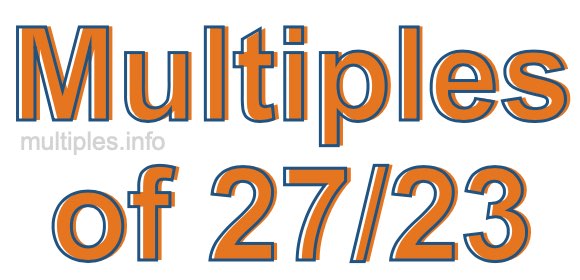 Multiples of 27/23