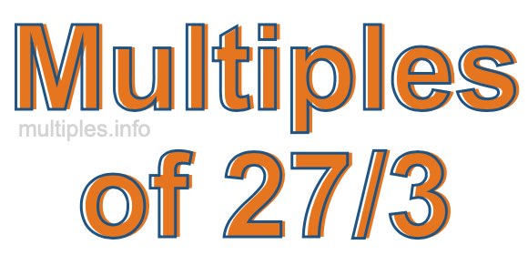 Multiples of 27/3 Multiples of 27/3