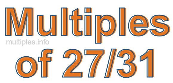 Multiples of 27/31