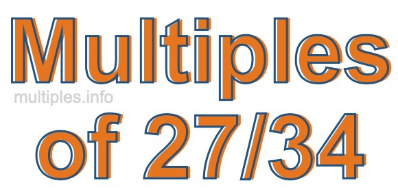 Multiples of 27/34 Multiples of 27/34