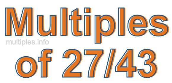 Multiples of 27/43 Multiples of 27/43