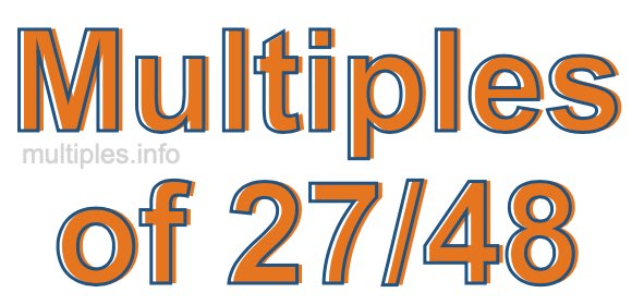 Multiples of 27/48 Multiples of 27/48