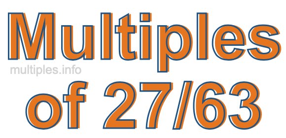 Multiples of 27/63 Multiples of 27/63
