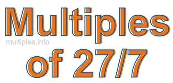 Multiples of 27/7 Multiples of 27/7