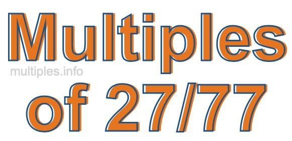 Multiples of 27/77