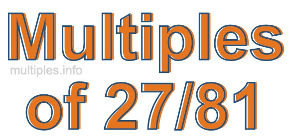 Multiples of 27/81