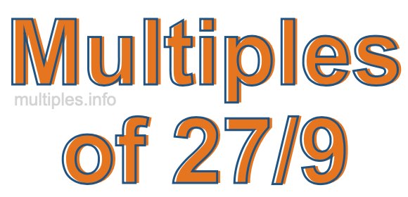 Multiples of 27/9 Multiples of 27/9