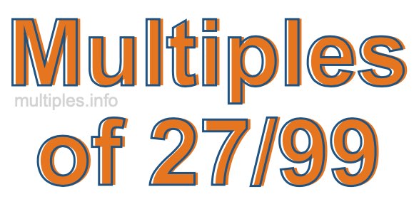 Multiples of 27/99