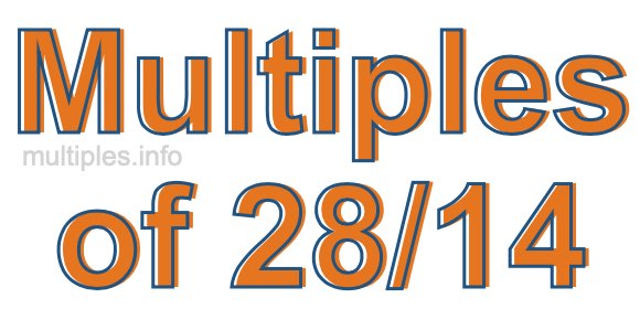 Multiples of 28/14