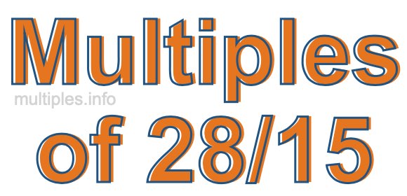 Multiples of 28/15 Multiples of 28/15
