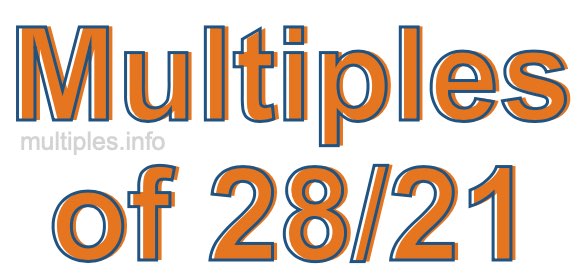 Multiples of 28/21