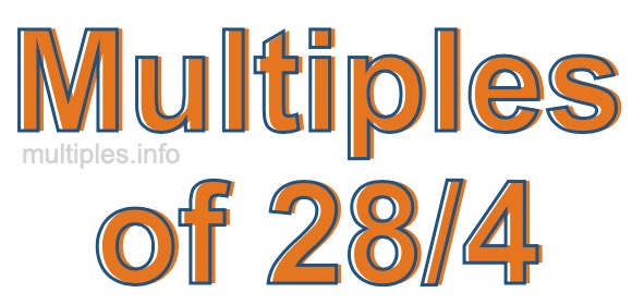 Multiples of 28/4
