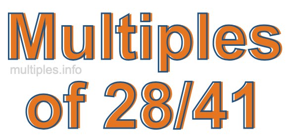 Multiples of 28/41 Multiples of 28/41