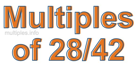 Multiples of 28/42