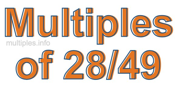 Multiples of 28/49
