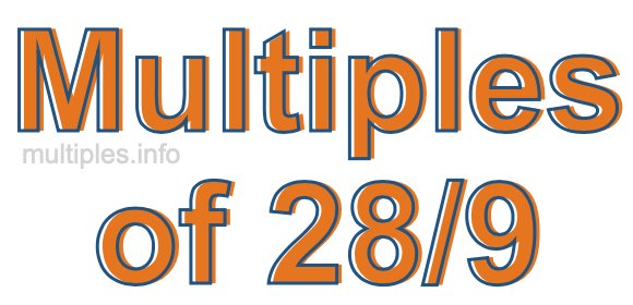 Multiples of 28/9