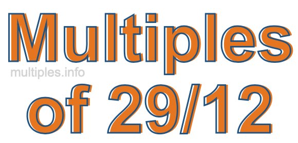 Multiples of 29/12 Multiples of 29/12