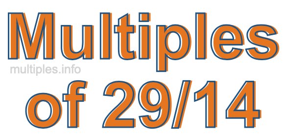 Multiples of 29/14 Multiples of 29/14