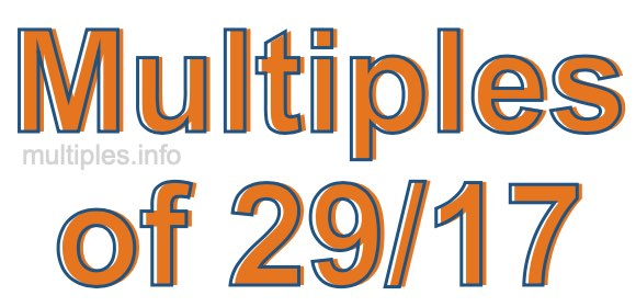 Multiples of 29/17 Multiples of 29/17