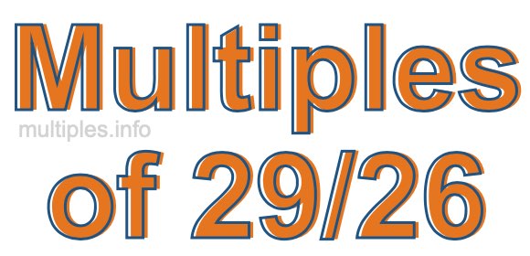 Multiples of 29/26 Multiples of 29/26