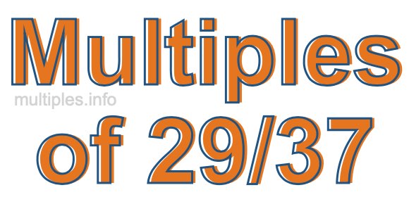 Multiples of 29/37