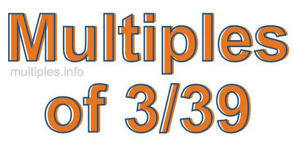 Multiples of 3/39
