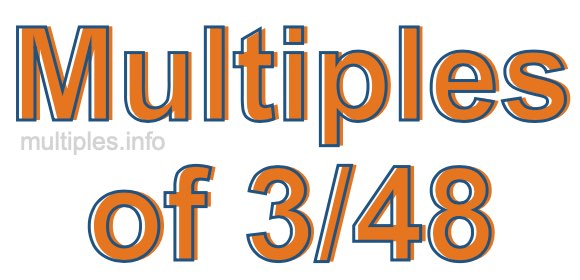 Multiples of 3/48 Multiples of 3/48