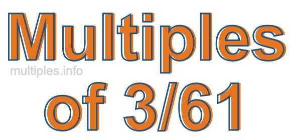 Multiples of 3/61