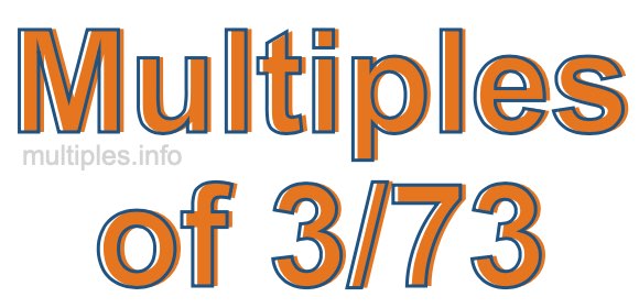 Multiples of 3/73