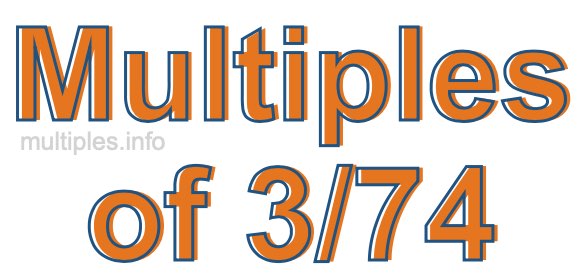 Multiples of 3/74