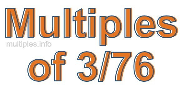 Multiples of 3/76