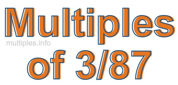 Multiples of 3/87 Multiples of 3/87