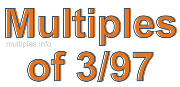 Multiples of 3/97 Multiples of 3/97
