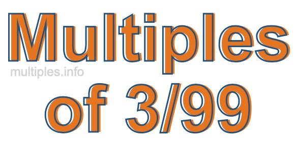 Multiples of 3/99