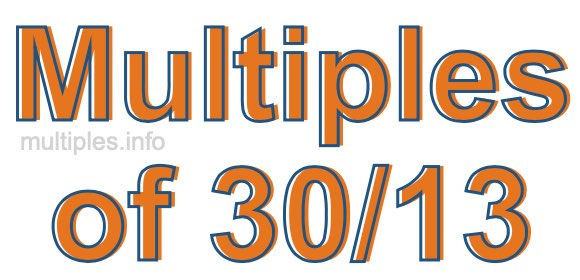 Multiples of 30/13 Multiples of 30/13