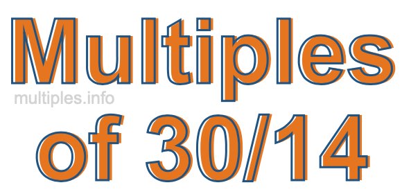 Multiples of 30/14 Multiples of 30/14