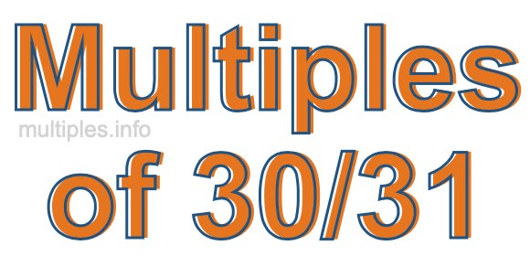 Multiples of 30/31 Multiples of 30/31