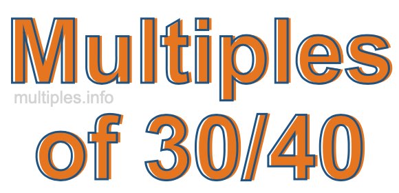 Multiples of 30/40 Multiples of 30/40